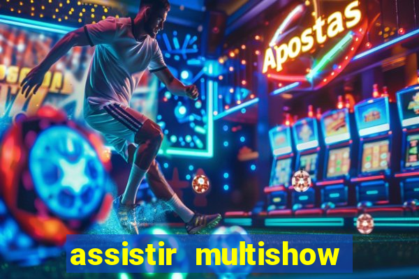 assistir multishow ao vivo de graca